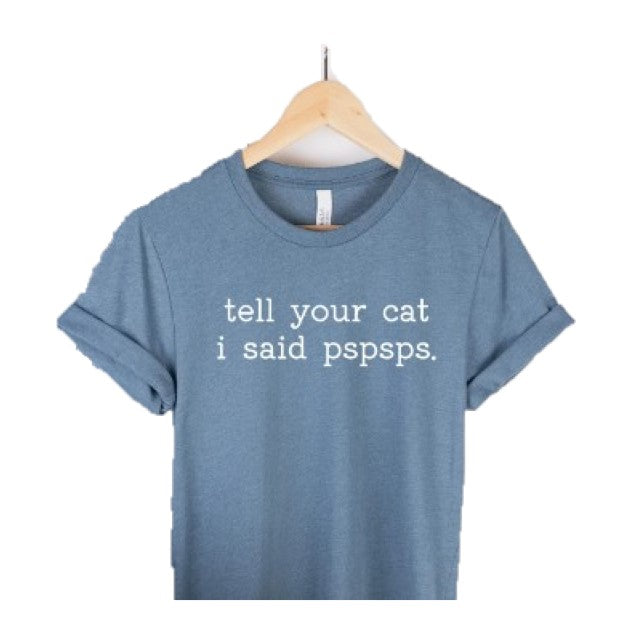 Tell Your Cat I Said Pspsps T-shirt - Unisex